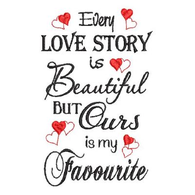 Every love story is beautiful but ours is my favourite